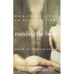 Minding the Body: Women Writers on Body and Soul -- Patricia Foster